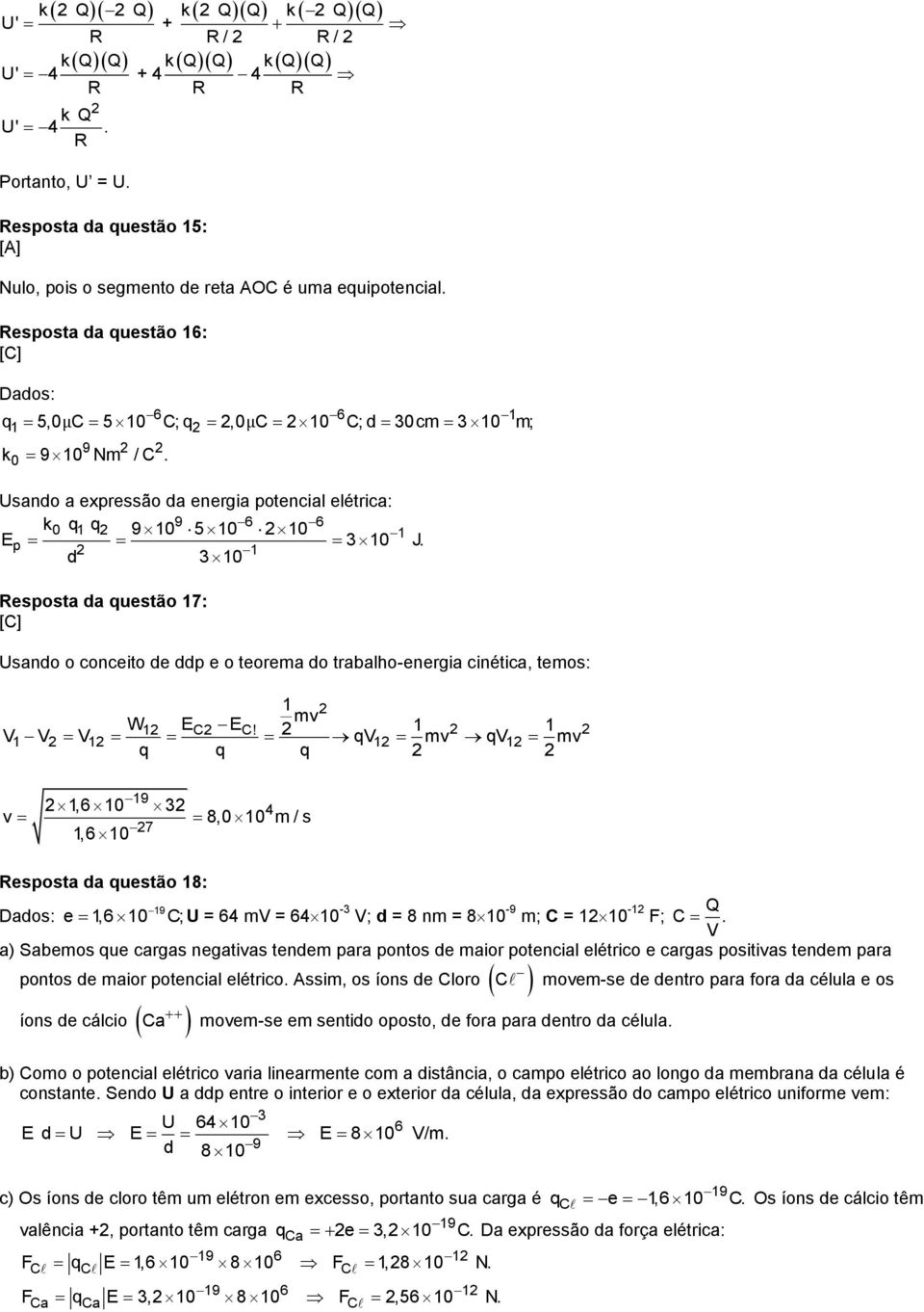 1 3 10 Resposta a questão 17: [C] Usano o conceito e p e o teorema o trabalho-energia cinética, temos: 1 W1 EC E mv C!