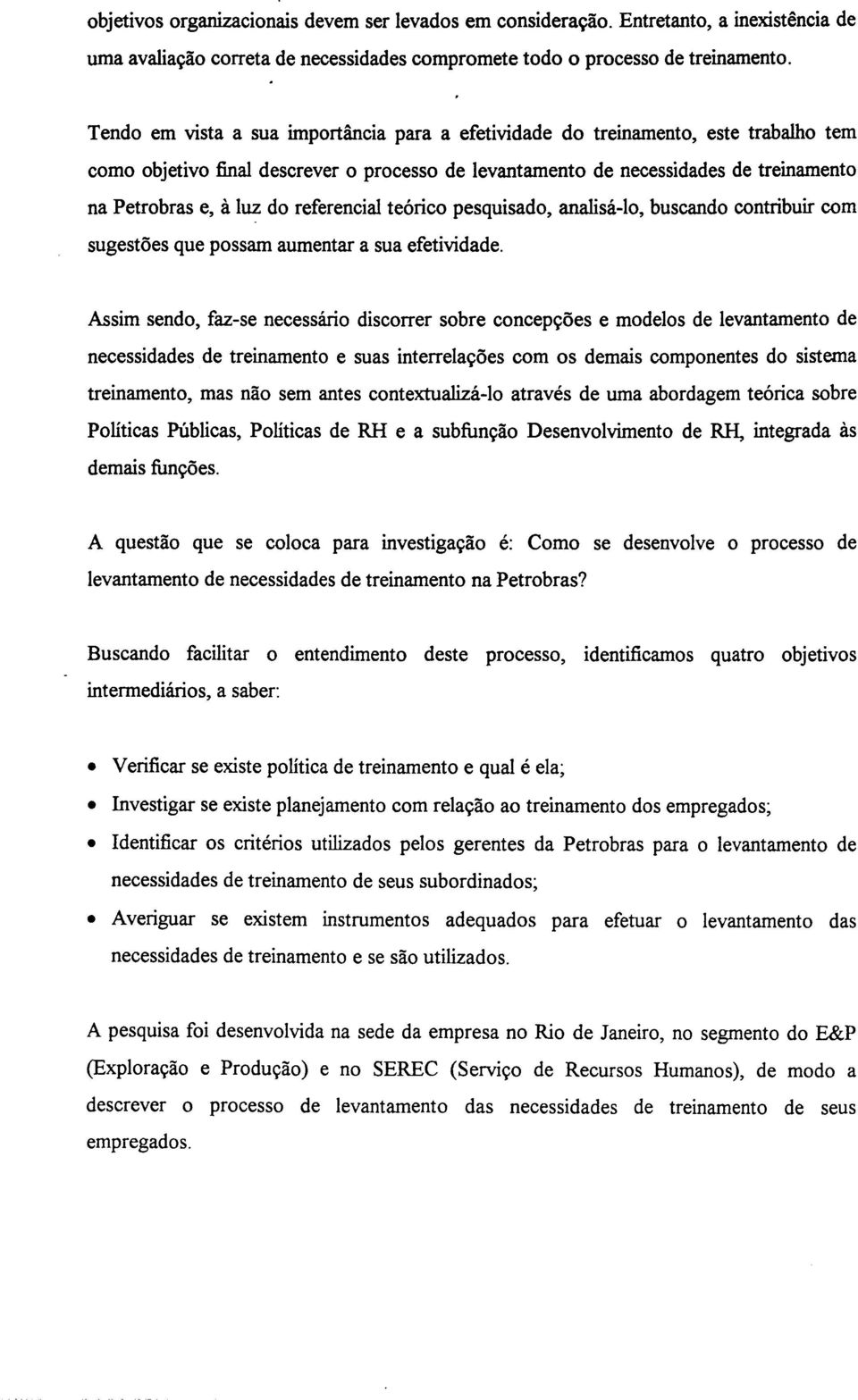 referencial teórico pesquisado, analisá-lo, buscando contribuir com sugestões que possam aumentar a sua efetividade.