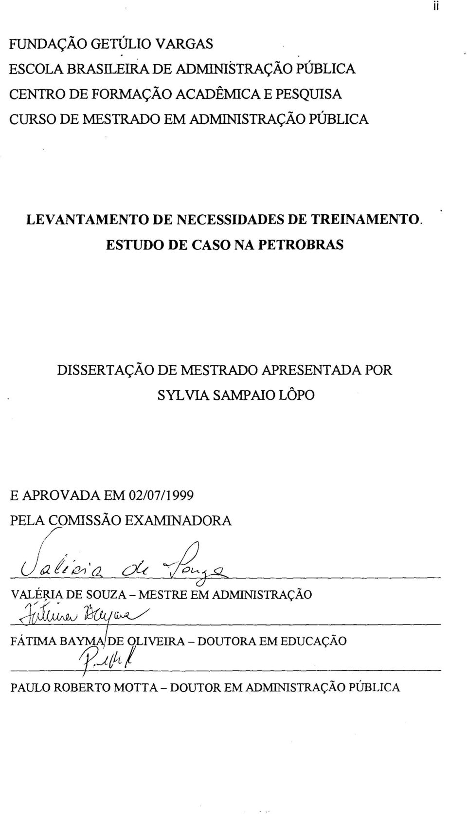 ESTUDO DE CASO NA PETROBRAS DISSERTAÇÃO DE MESTRADO APRESENTADA POR SYL VIA SAMPAIO LÔPO E APROVADA EM 02/07/1999 PELA COMISSÃO