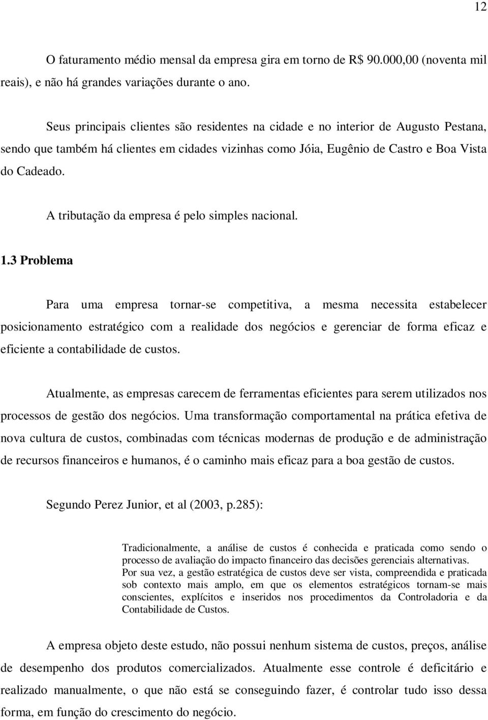 A tributação da empresa é pelo simples nacional. 1.