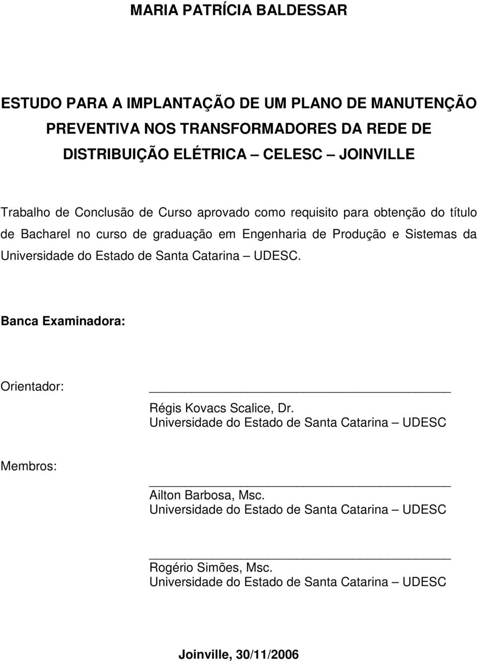 Universidade do Estado de Santa Catarina UDESC. Banca Examinadora: Orientador: Régis Kovacs Scalice, Dr.