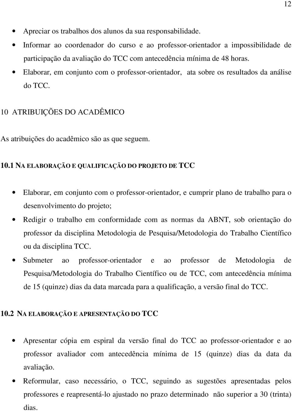 Elaborar, em conjunto com o professor-orientador, ata sobre os resultados da análise do TCC. 10 