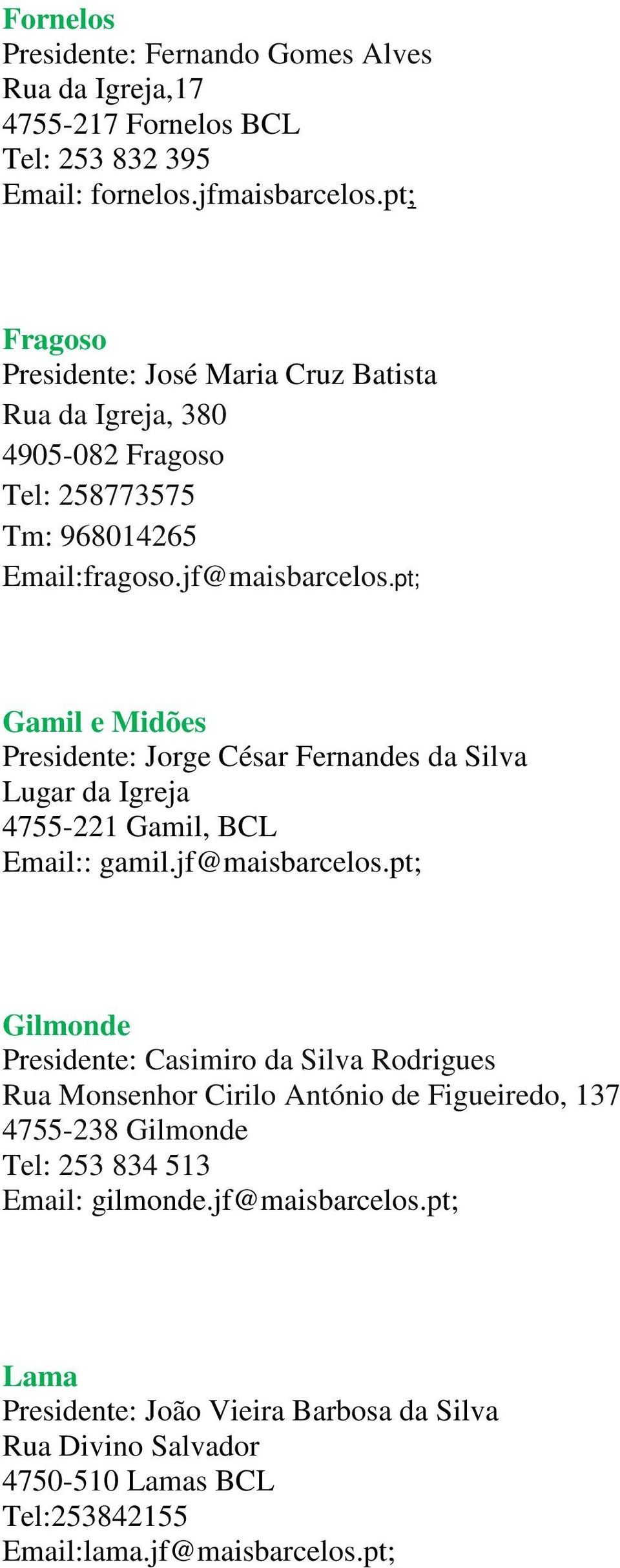 pt; Gamil e Midões Presidente: Jorge César Fernandes da Silva Lugar da Igreja 4755-221 Gamil, BCL Email:: gamil.jf@maisbarcelos.