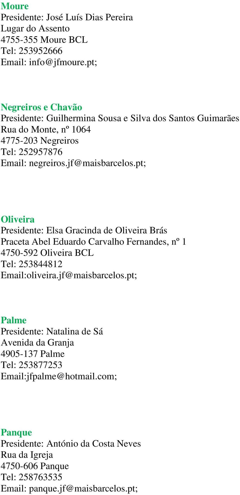 pt; Oliveira Presidente: Elsa Gracinda de Oliveira Brás Praceta Abel Eduardo Carvalho Fernandes, nº 1 4750-592 Oliveira BCL Tel: 253844812 Email:oliveira.jf@maisbarcelos.