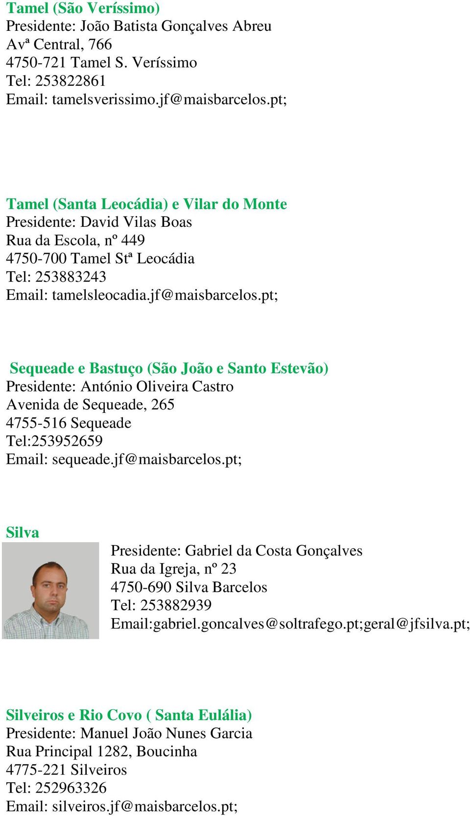 pt; Sequeade e Bastuço (São João e Santo Estevão) Presidente: António Oliveira Castro Avenida de Sequeade, 265 4755-516 Sequeade Tel:253952659 Email: sequeade.jf@maisbarcelos.