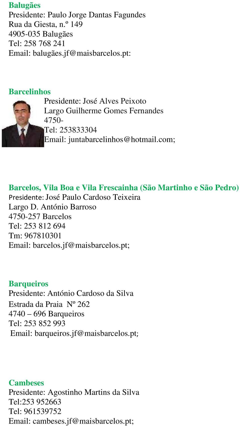 com; Barcelos, Vila Boa e Vila Frescainha (São Martinho e São Pedro) Presidente: José Paulo Cardoso Teixeira Largo D.