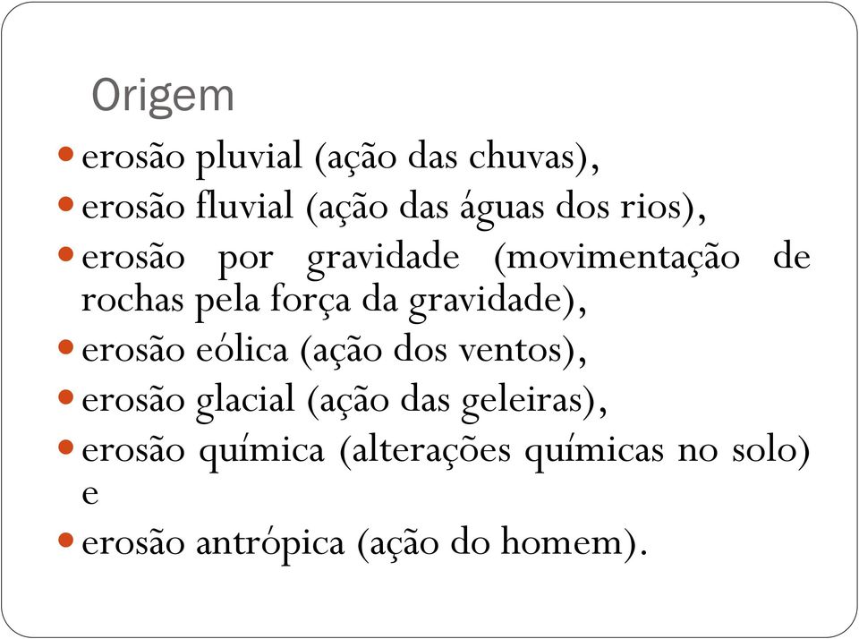 gravidade), erosão eólica (ação dos ventos), erosão glacial (ação das