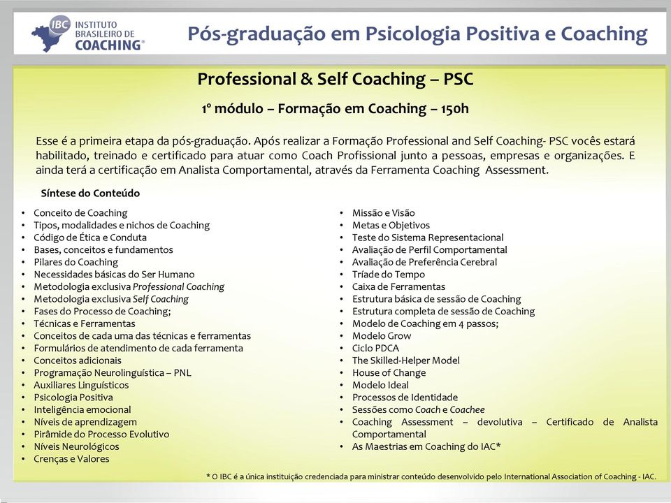 E ainda terá a certificação em Analista Comportamental, através da Ferramenta Coaching Assessment.