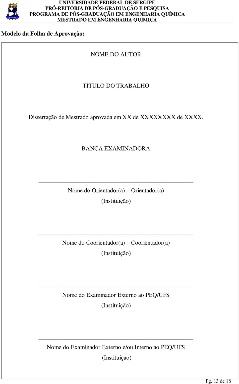 BANCA EXAMINADORA Nome do Orientador(a) Orientador(a) (Instituição) Nome do Coorientador(a)