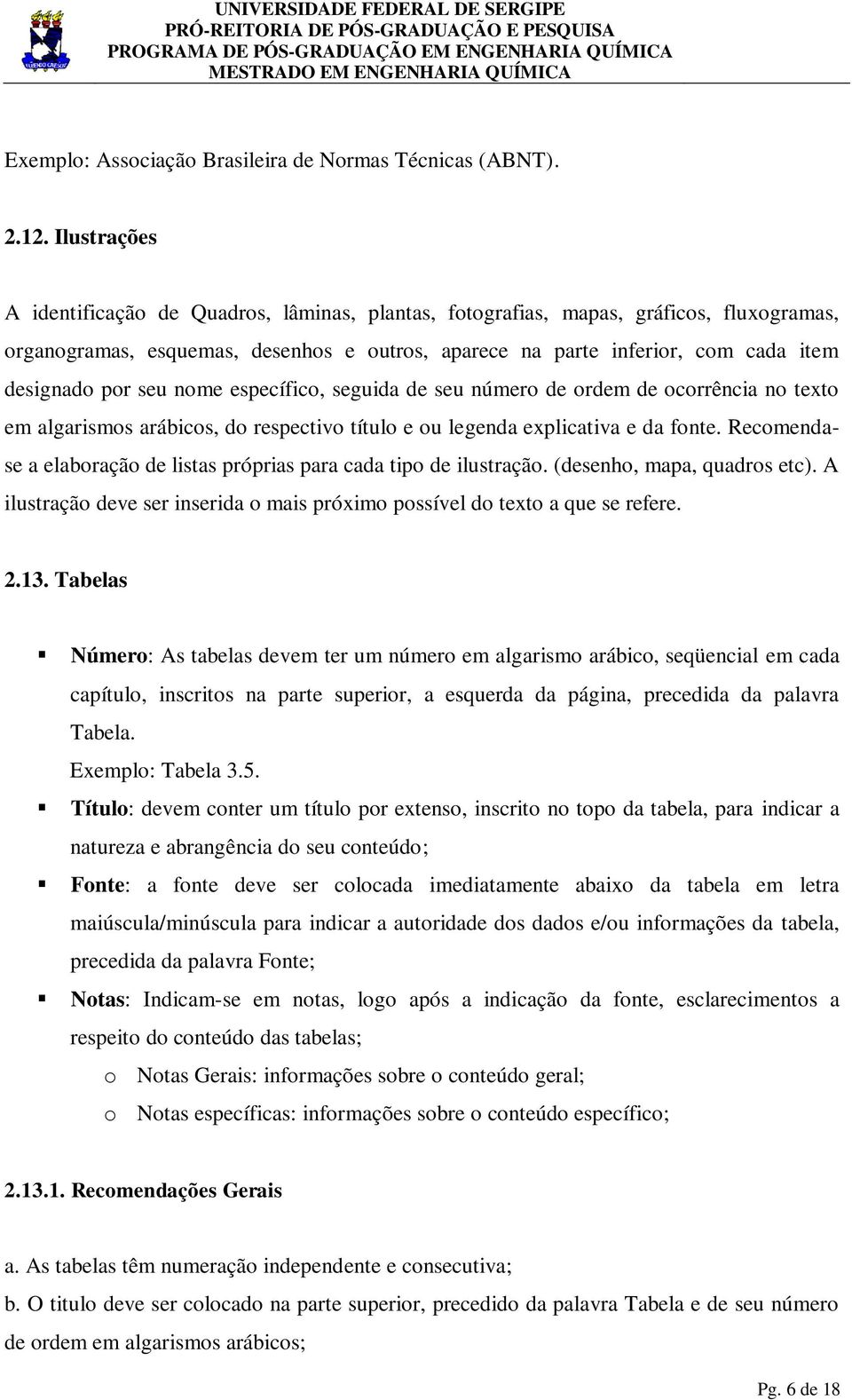 seu nome específico, seguida de seu número de ordem de ocorrência no texto em algarismos arábicos, do respectivo título e ou legenda explicativa e da fonte.