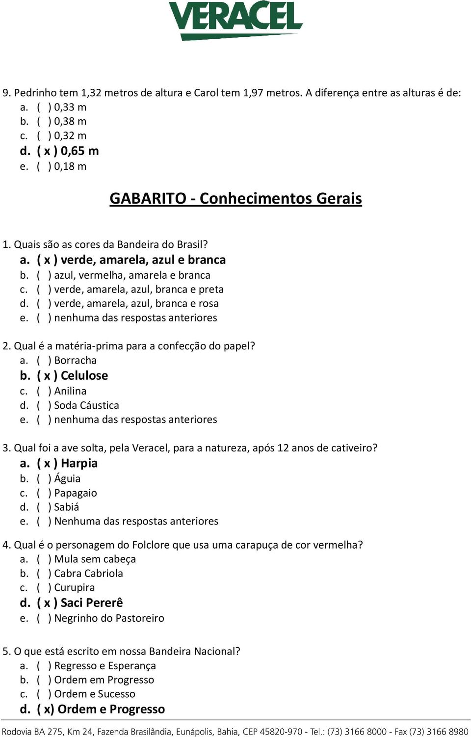 ( ) verde, amarela, azul, branca e preta d. ( ) verde, amarela, azul, branca e rosa 2. Qual é a matéria-prima para a confecção do papel? a. ( ) Borracha b. ( x ) Celulose c. ( ) Anilina d.