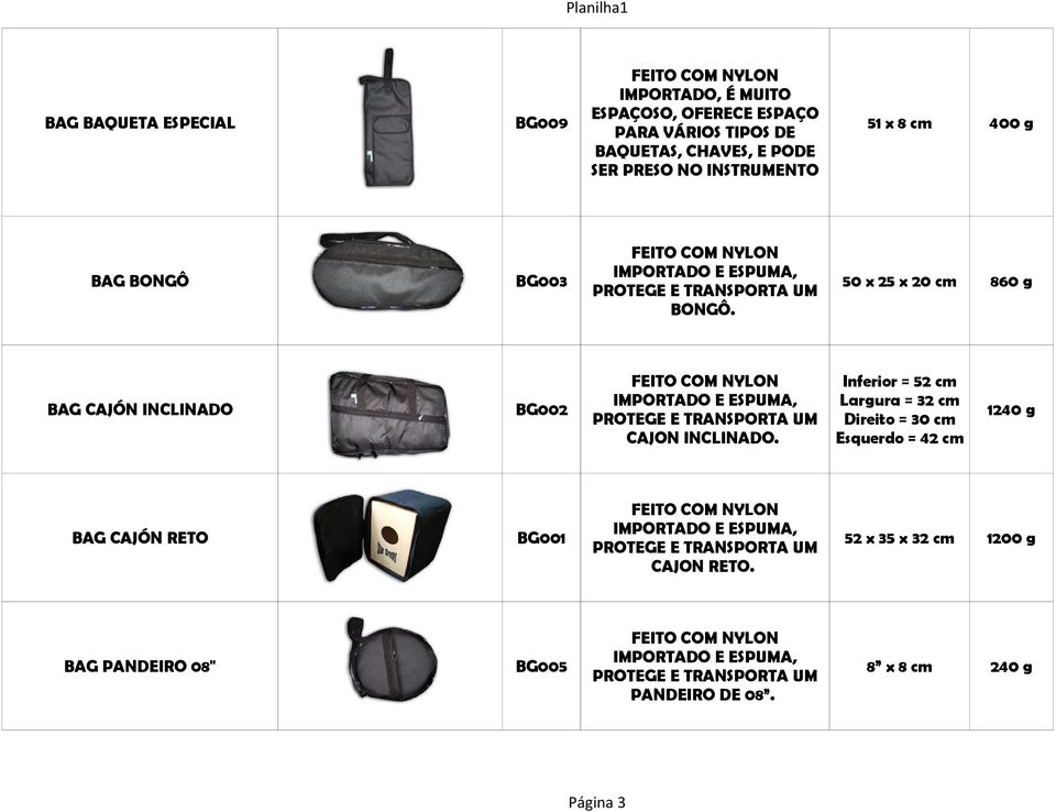 50 x 25 x 20 cm 860 g BG002 FEITO COM NYLON IMPORTADO E ESPUMA, PROTEGE E TRANSPORTA UM CAJON INCLINADO.