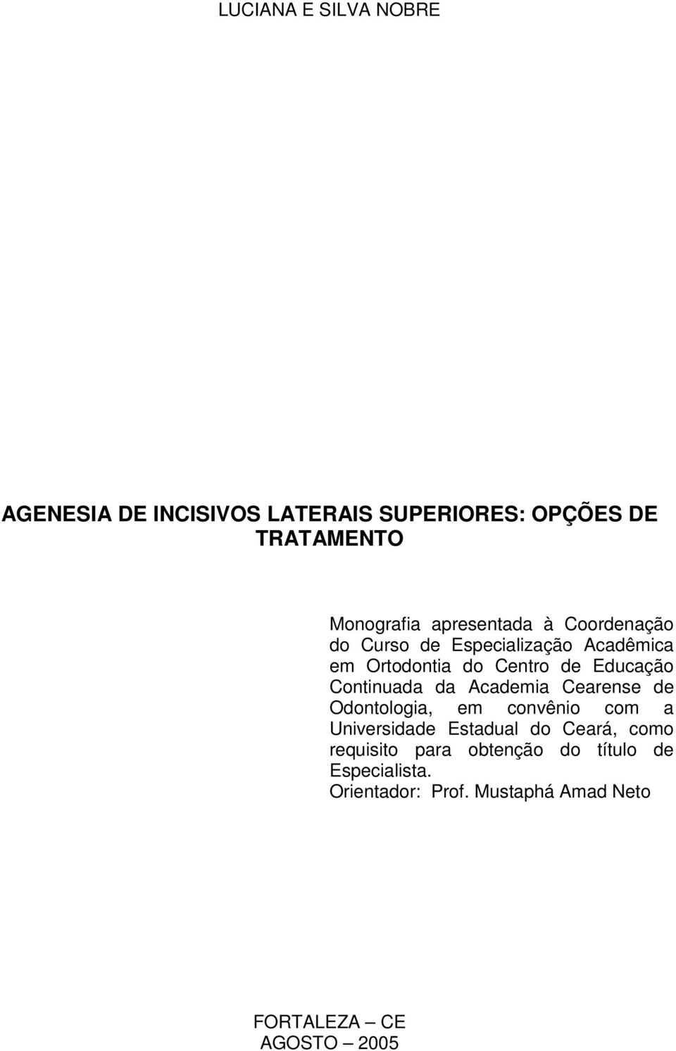 Continuada da Academia Cearense de Odontologia, em convênio com a Universidade Estadual do Ceará, como