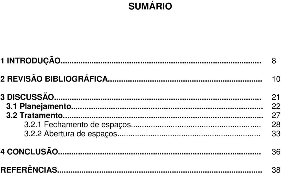 .. 3.2.1 Fechamento de espaços... 3.2.2 Abertura de espaços.