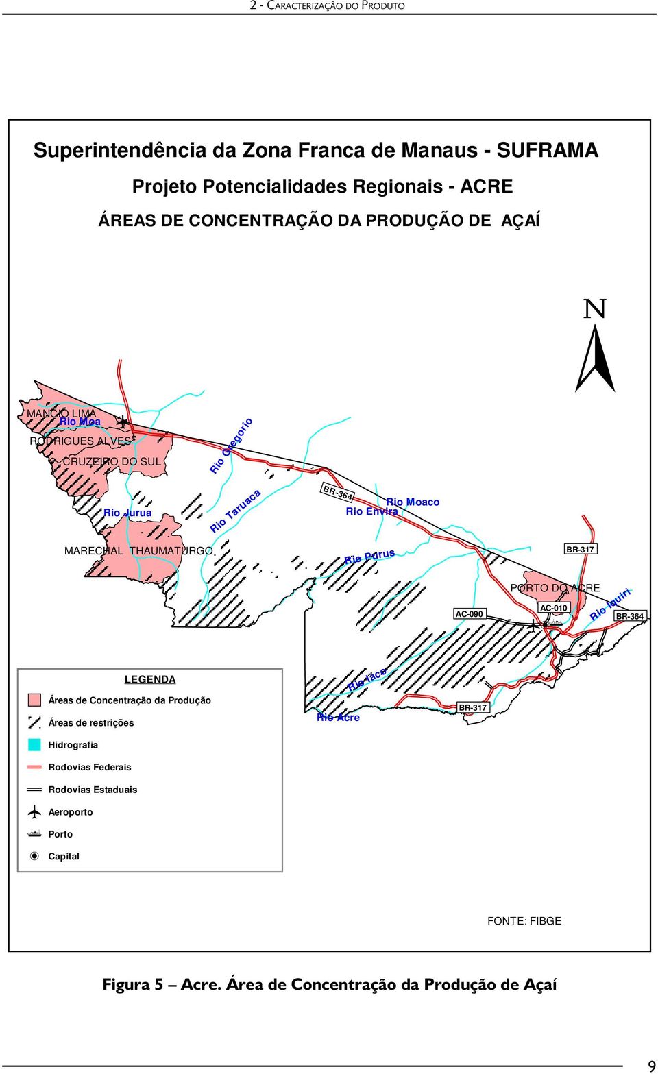 THAUMATURGO Rio Purus BR-317 AC-090 PORTO DO ACRE AC-010 p@h BR-364 Rio Iquiri LEGENDA Áreas de Concentração da Produção Áreas de restrições Rio Acre