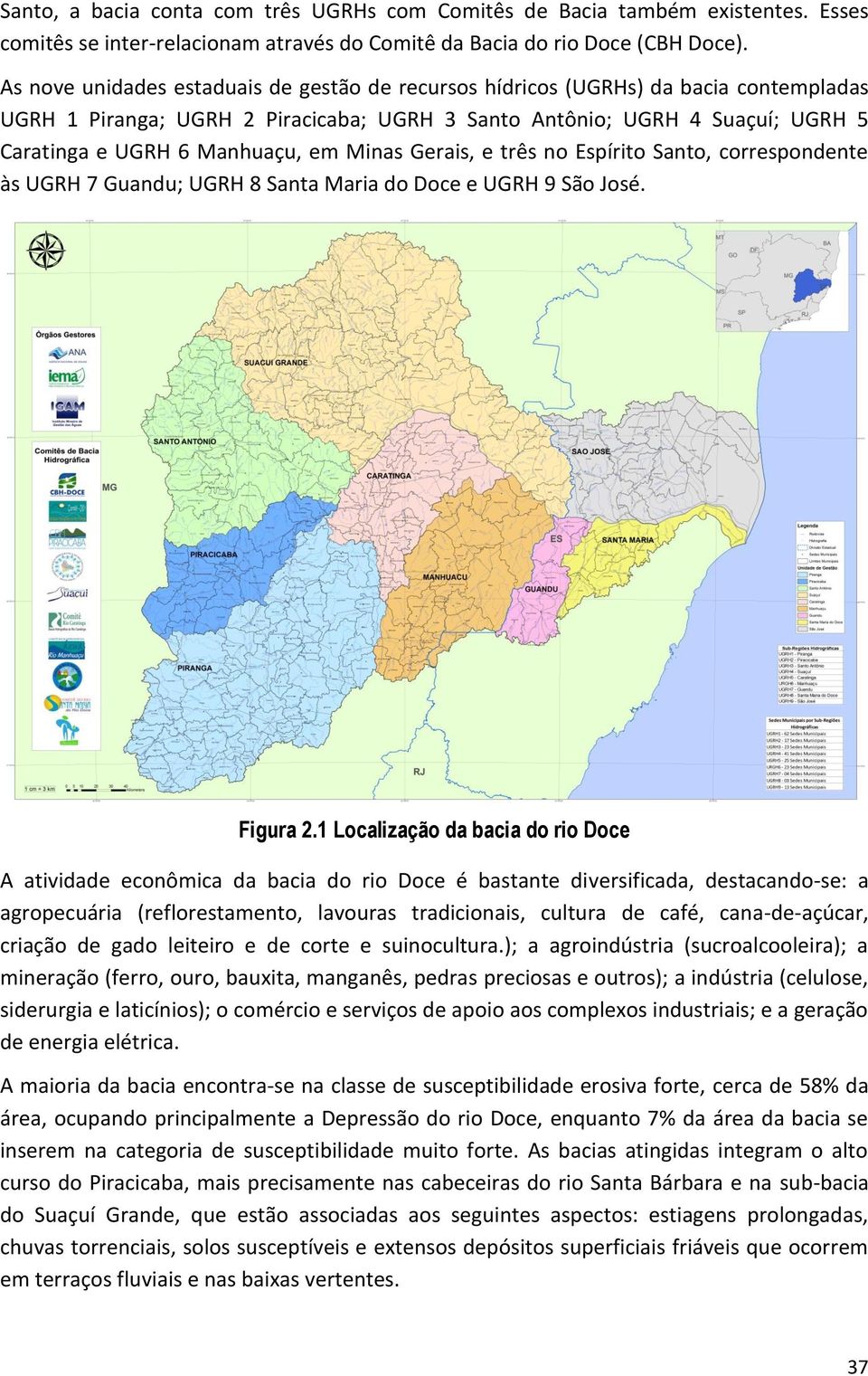 Minas Gerais, e três no Espírito Santo, correspondente às UGRH 7 Guandu; UGRH 8 Santa Maria do Doce e UGRH 9 São José. Figura 2.