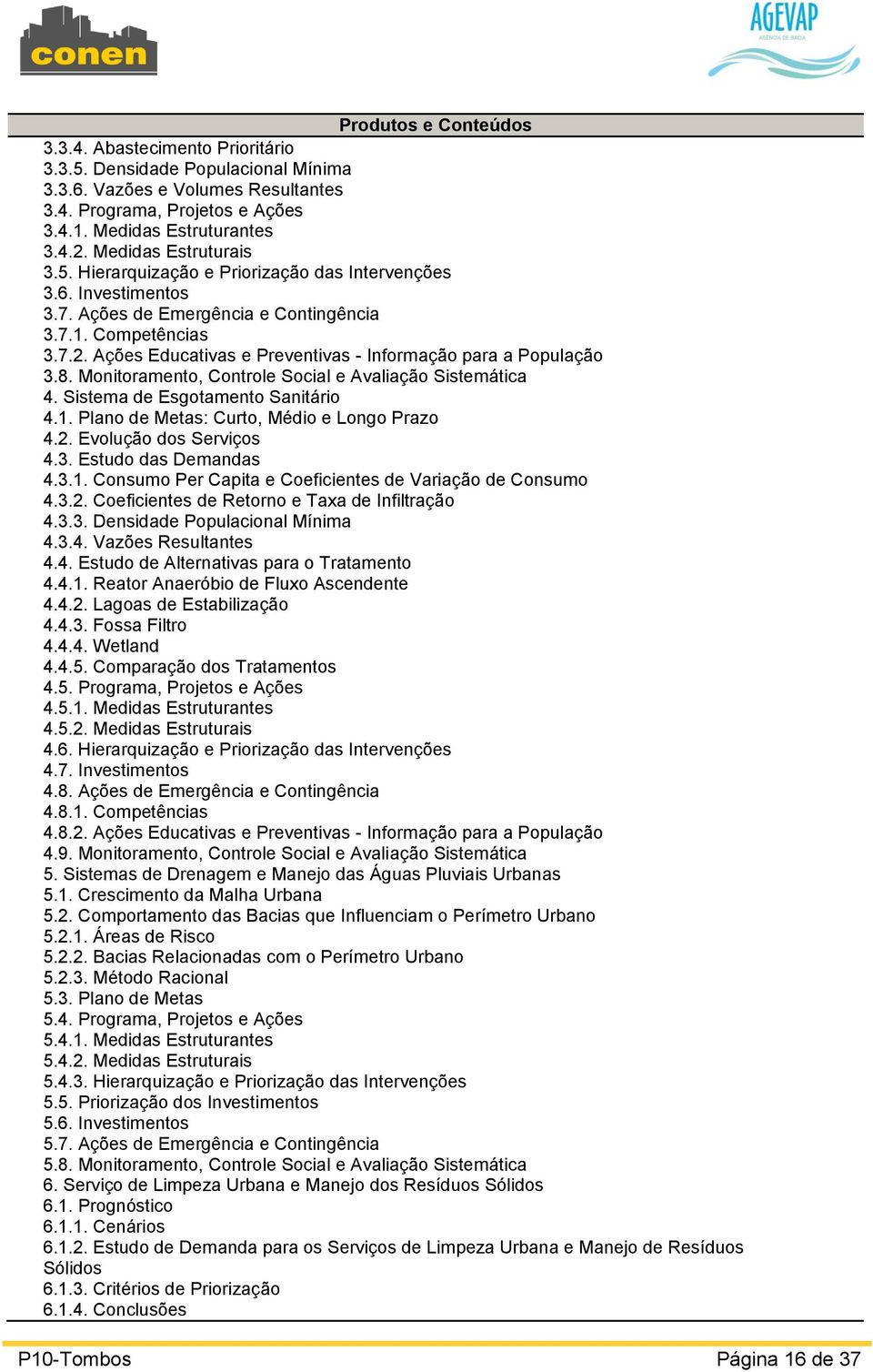 Ações Educativas e Preventivas - Informação para a População 3.8. Monitoramento, Controle Social e Avaliação Sistemática 4. Sistema de Esgotamento Sanitário 4.1.