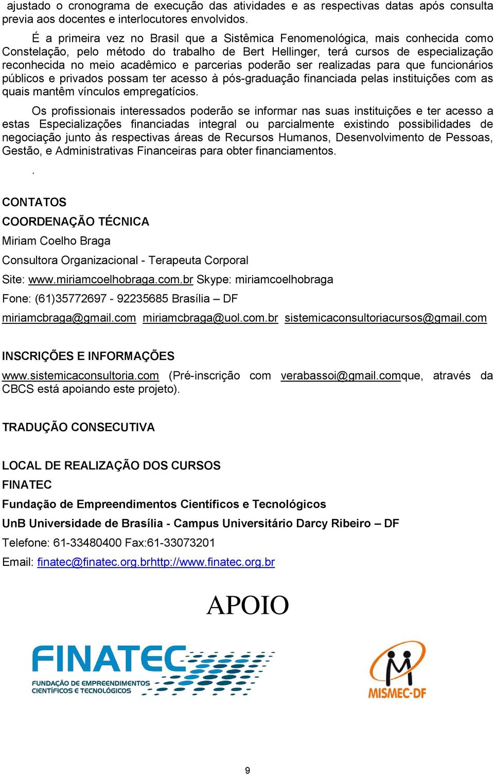 parcerias poderão ser realizadas para que funcionários públicos e privados possam ter acesso à pós-graduação financiada pelas instituições com as quais mantêm vínculos empregatícios.