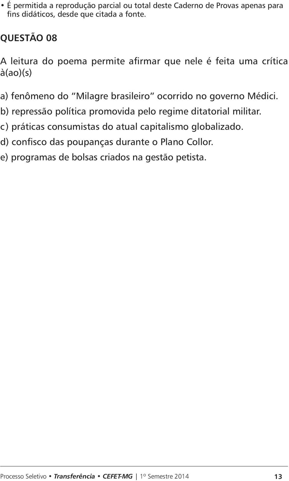 b) repressão política promovida pelo regime ditatorial militar.