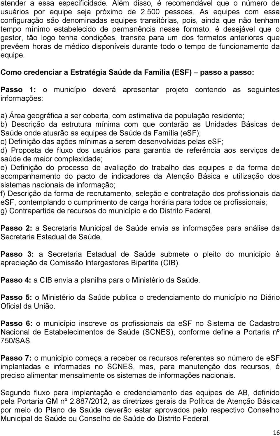 condições, transite para um dos formatos anteriores que prevêem horas de médico disponíveis durante todo o tempo de funcionamento da equipe.