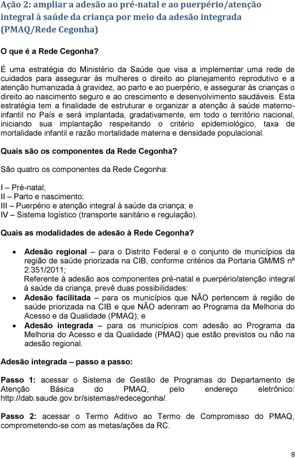 puerpério, e assegurar às crianças o direito ao nascimento seguro e ao crescimento e desenvolvimento saudáveis.