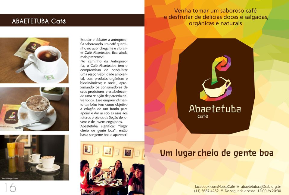 No caminho da Antroposofia, o Café Abaetetuba tem o compromisso de conquistar uma responsabilidade ambiental, com produtos orgânicos e biodinâmicos; e social, aproximando os consumidores de seus