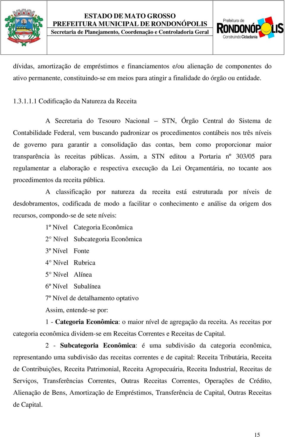 de governo para garantir a consolidação das contas, bem como proporcionar maior transparência às receitas públicas.