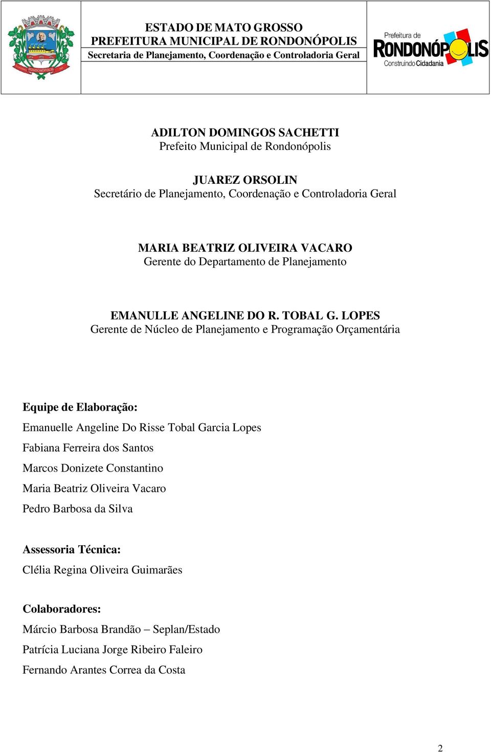 LOPES Gerente de Núcleo de Planejamento e Programação Orçamentária Equipe de Elaboração: Emanuelle Angeline Do Risse Tobal Garcia Lopes Fabiana Ferreira dos Santos