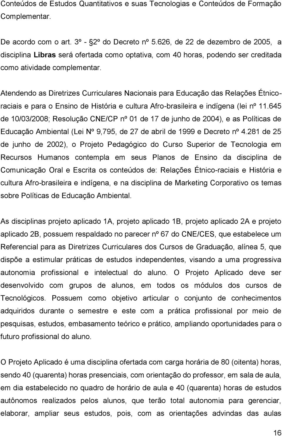 Atendendo as Diretrizes Curriculares Nacionais para Educação das Relações Étnicoraciais e para o Ensino de História e cultura Afro-brasileira e indígena (lei nº 11.