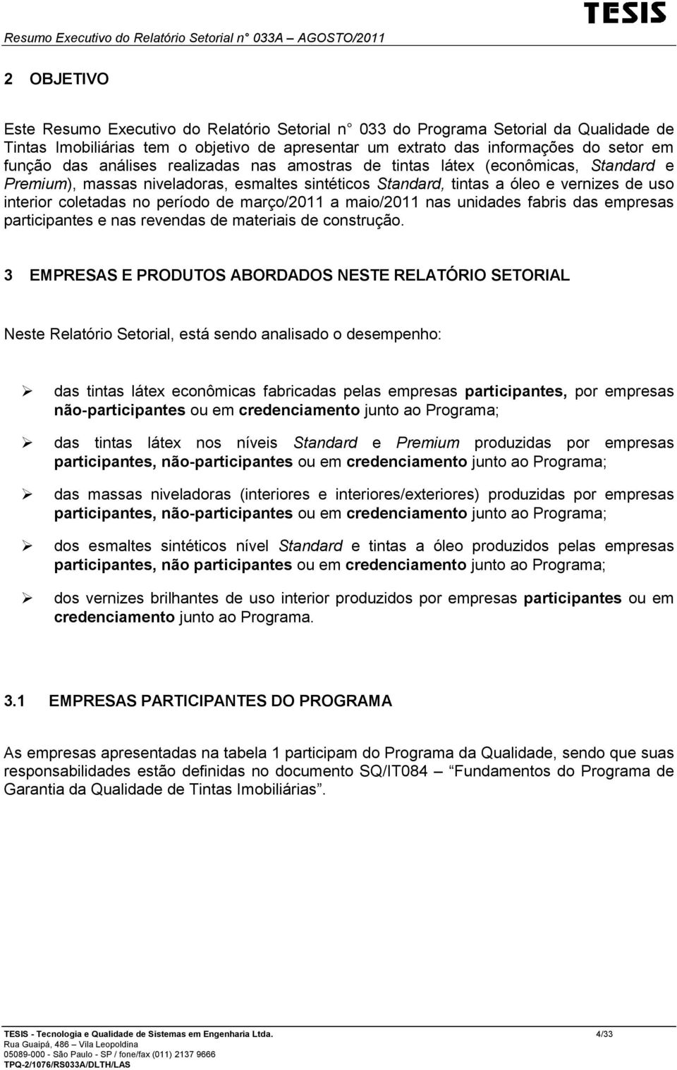 maio/2011 nas unidades fabris das empresas participantes e nas revendas de materiais de construção.