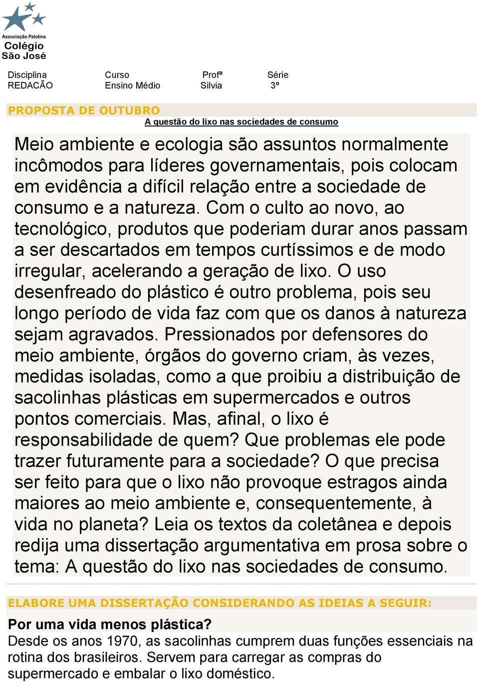 Com o culto ao novo, ao tecnológico, produtos que poderiam durar anos passam a ser descartados em tempos curtíssimos e de modo irregular, acelerando a geração de lixo.