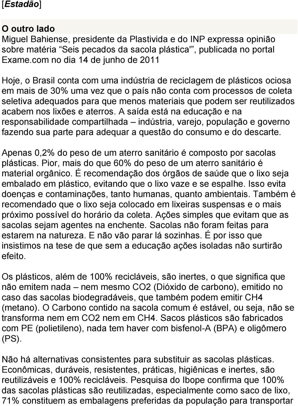 menos materiais que podem ser reutilizados acabem nos lixões e aterros.