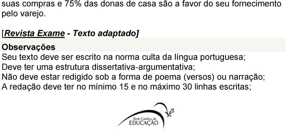 língua portuguesa; Deve ter uma estrutura dissertativa-argumentativa; Não deve estar
