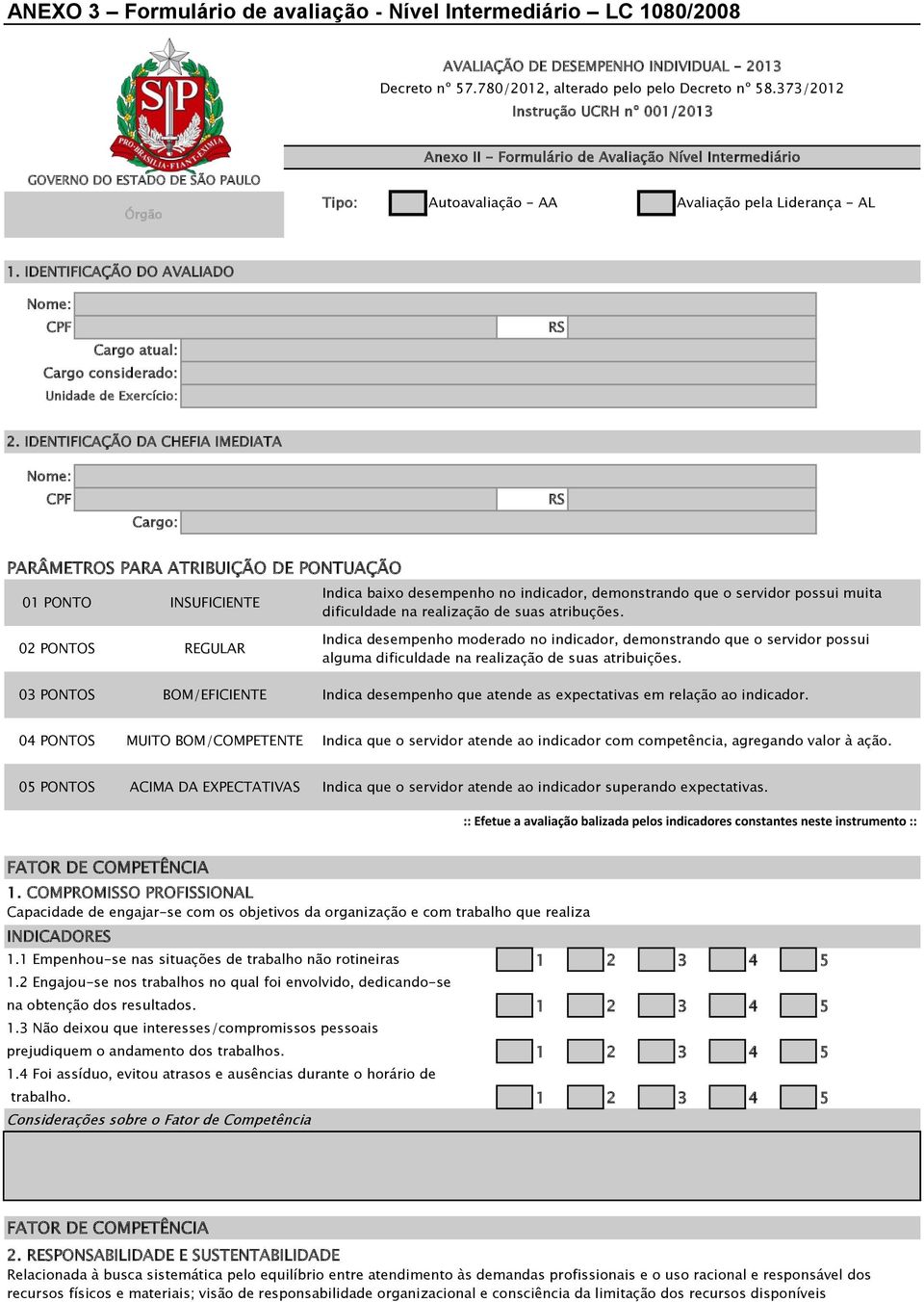 IDENTIFICAÇÃO DO AVALIADO Nome: CPF Cargo atual: Cargo considerado: Unidade de Exercício: RS 2.