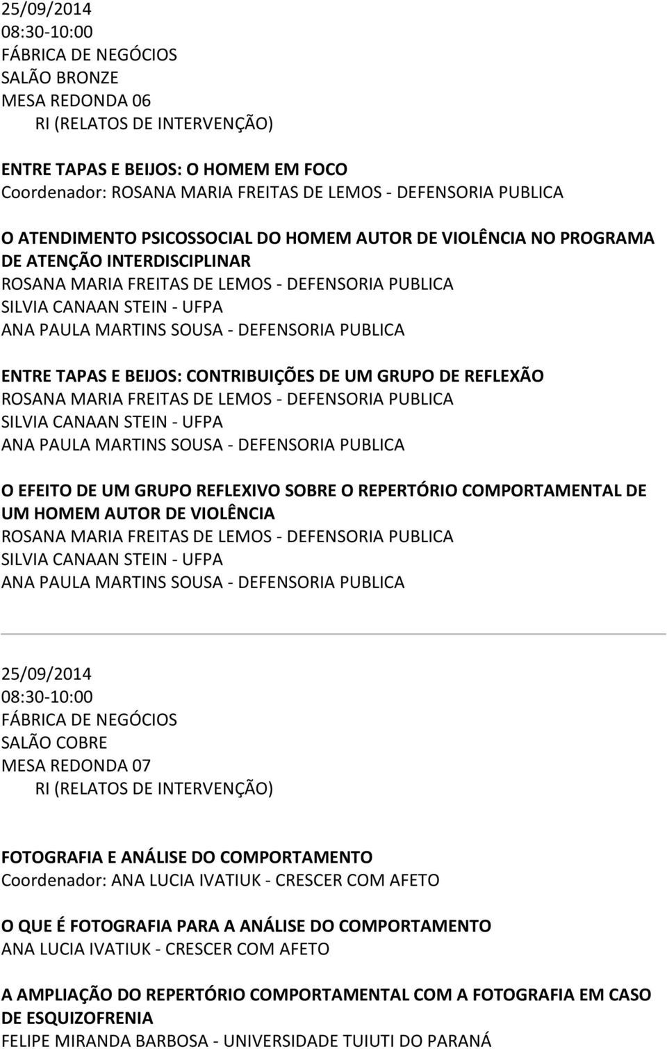 PUBLICA ENTRE TAPAS E BEIJOS: CONTRIBUIÇÕES DE UM GRUPO DE REFLEXÃO ROSANA MARIA FREITAS DE LEMOS - DEFENSORIA PUBLICA SILVIA CANAAN STEIN - UFPA ANA PAULA MARTINS SOUSA - DEFENSORIA PUBLICA O EFEITO