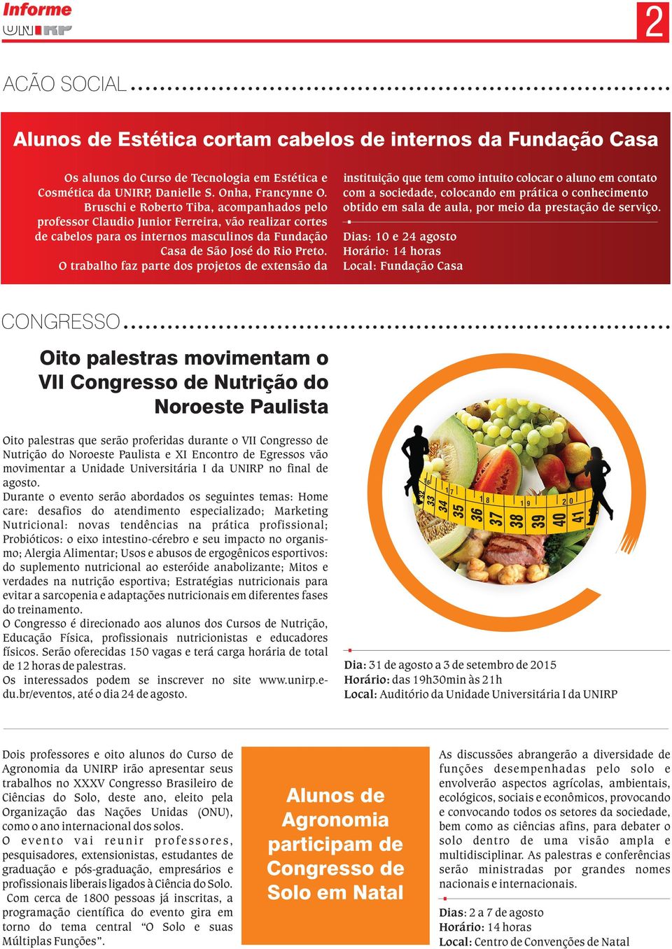 O trabalho faz parte dos projetos de extensão da instituição que tem como intuito colocar o aluno em contato com a sociedade, colocando em prática o conhecimento obtido em sala de aula, por meio da