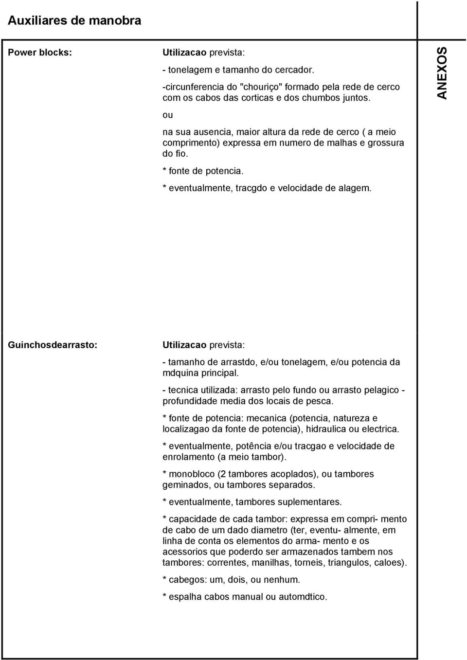 Guinchosdearrasto: Utilizacao prevista: - tamanho de arrastdo, e/ou tonelagem, e/ou potencia da mdquina principal.