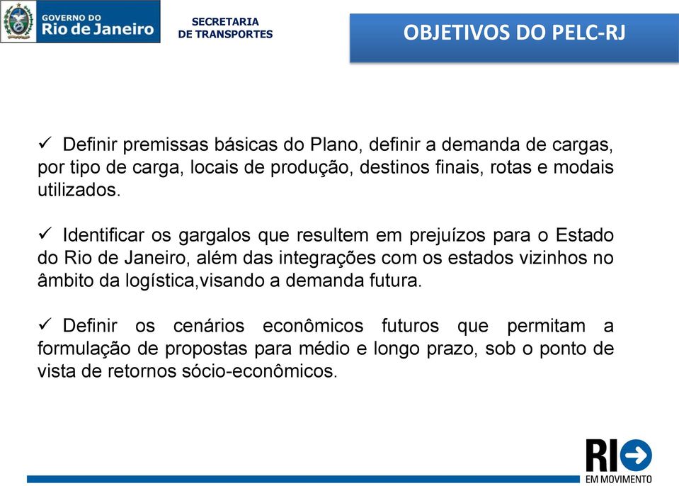 Identificar os gargalos que resultem em prejuízos para o Estado do Rio de Janeiro, além das integrações com os estados