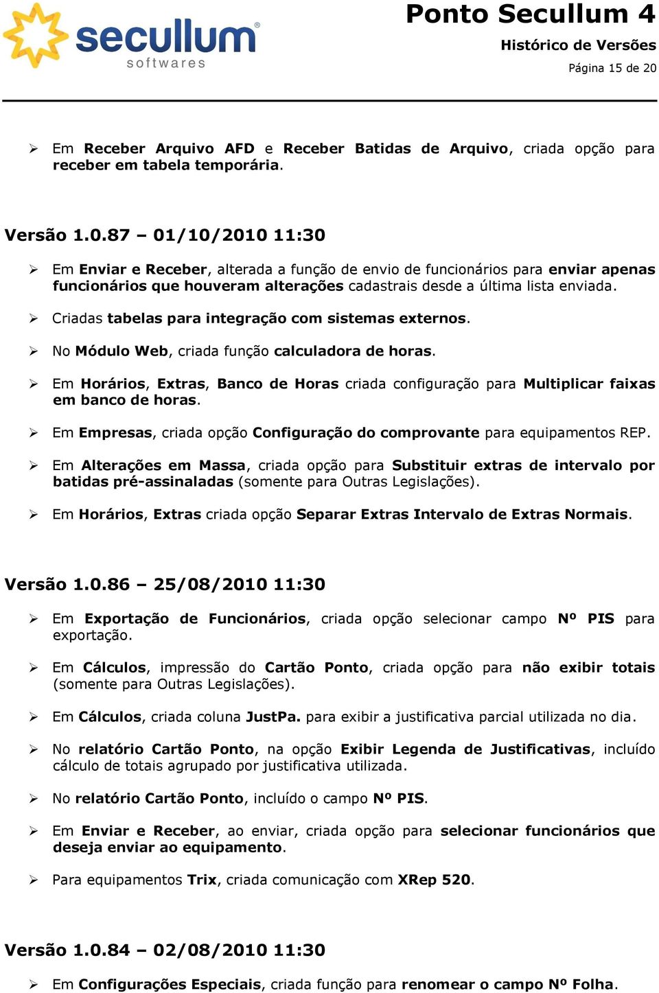 Em Horários, Extras, Banco de Horas criada configuração para Multiplicar faixas em banco de horas. Em Empresas, criada opção Configuração do comprovante para equipamentos REP.