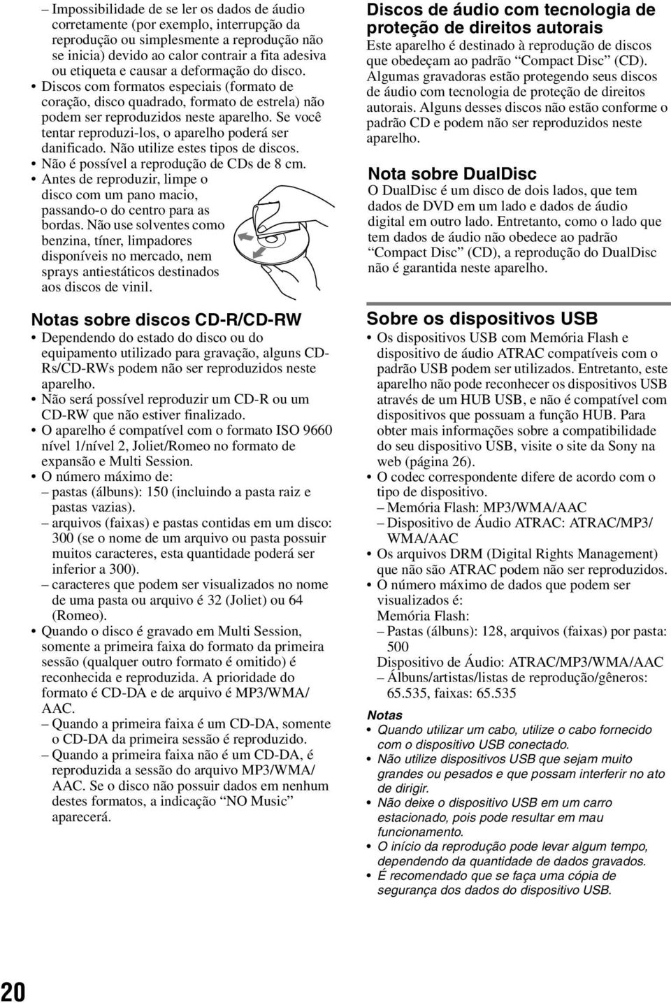 Se você tentar reproduzi-los, o aparelho poderá ser danificado. Não utilize estes tipos de discos. Não é possível a reprodução de CDs de 8 cm.