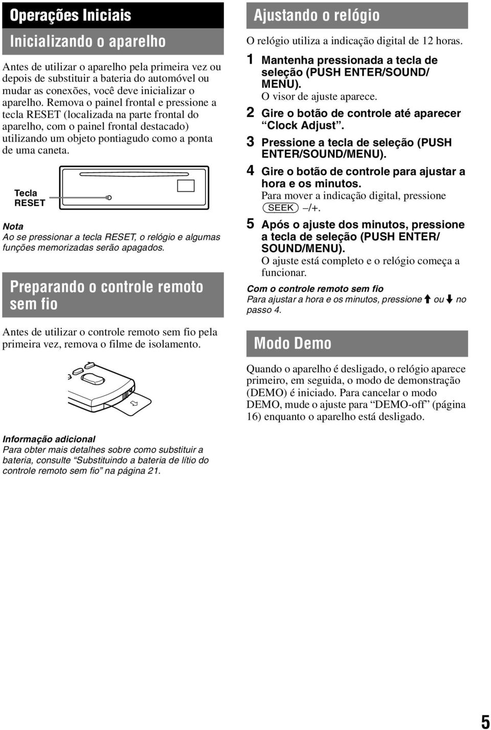 Tecla RESET Nota Ao se pressionar a tecla RESET, o relógio e algumas funções memorizadas serão apagados.