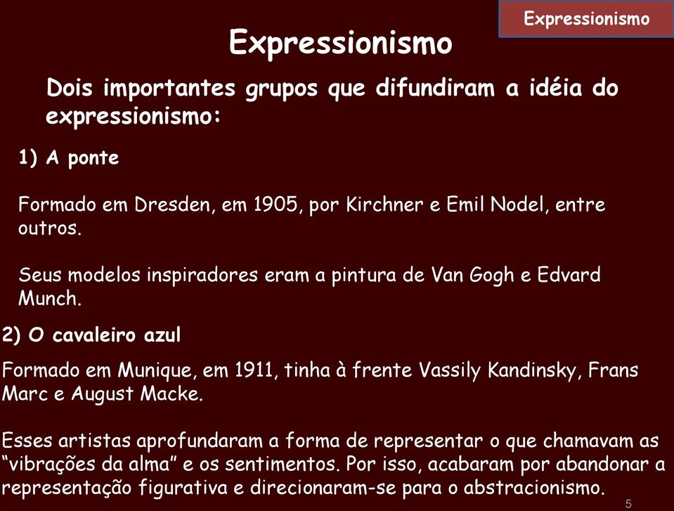 2) O cavaleiro azul Formado em Munique, em 1911, tinha à frente Vassily Kandinsky, Frans Marc e August Macke.