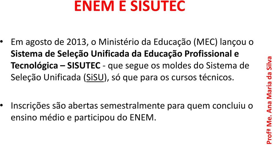 moldes do Sistema de Seleção Unificada (SiSU), só que para os cursos técnicos.