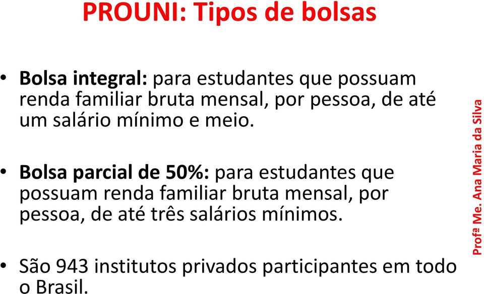 Bolsa parcial de 50%: para estudantes que possuam renda familiar bruta mensal,