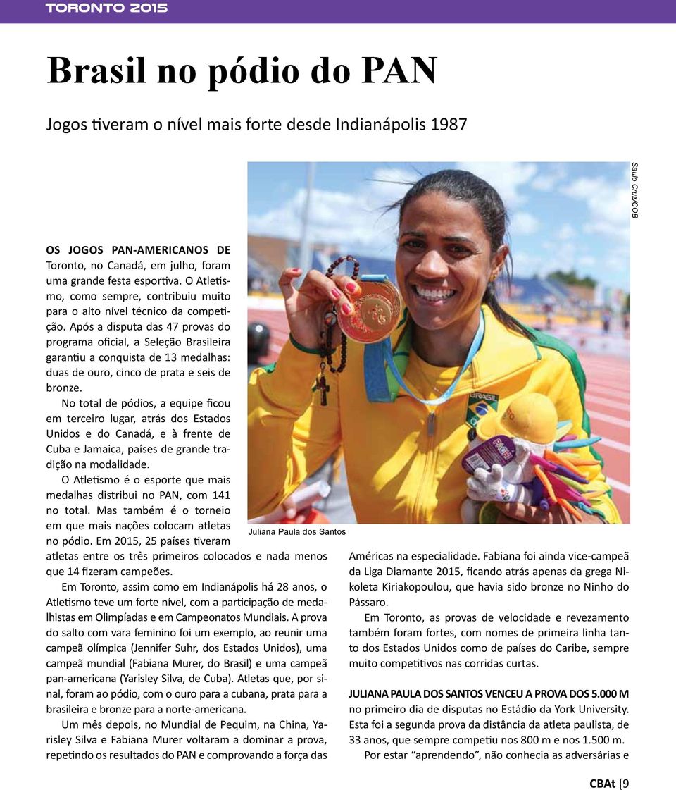 Após a disputa das 47 provas do programa oficial, a Seleção Brasileira garantiu a conquista de 13 medalhas: duas de ouro, cinco de prata e seis de bronze.