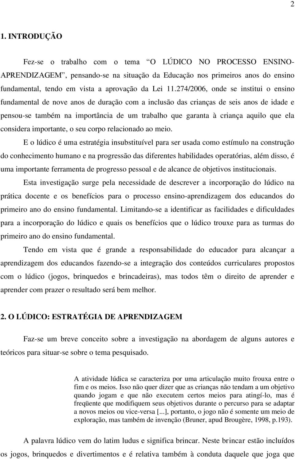 aquilo que ela considera importante, o seu corpo relacionado ao meio.