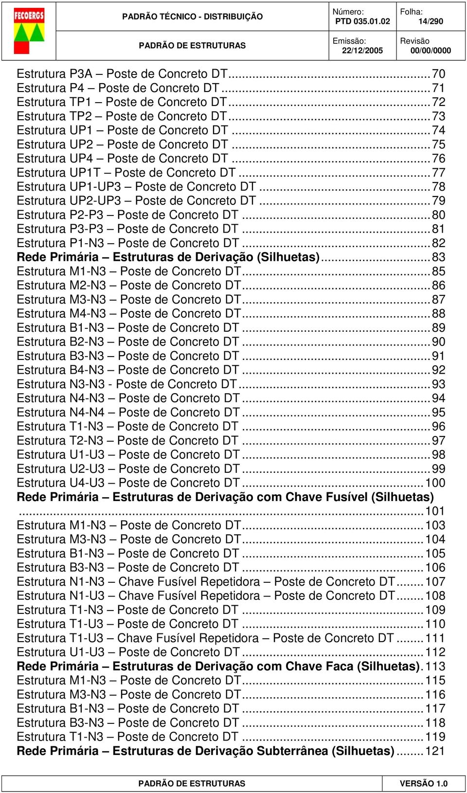 ..78 Estrutura UP2-UP3 Poste de Concreto DT...79 Estrutura P2-P3 Poste de Concreto DT...80 Estrutura P3-P3 Poste de Concreto DT...81 Estrutura P1-N3 Poste de Concreto DT.