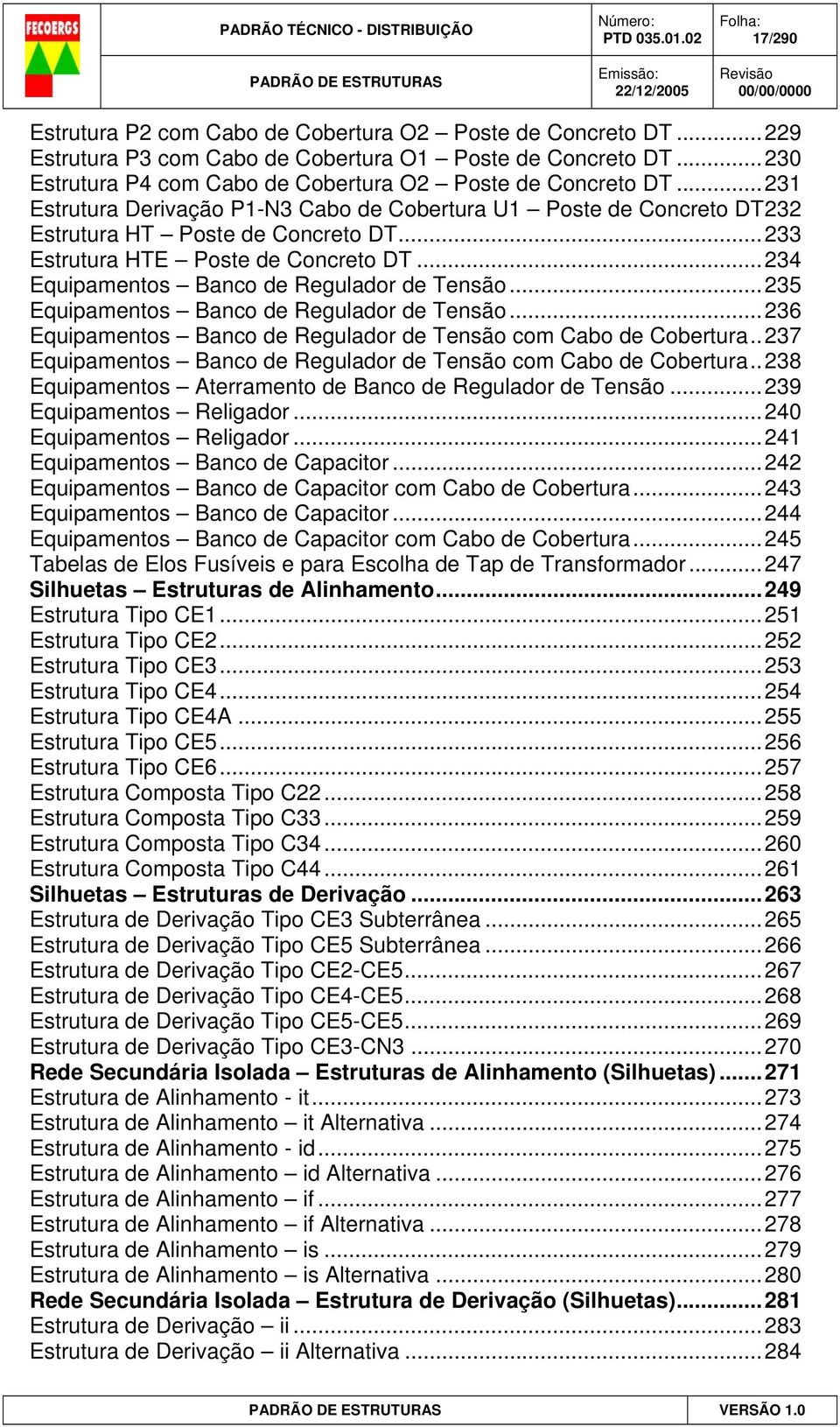 ..235 Equipamentos Banco de Regulador de Tensão...236 Equipamentos Banco de Regulador de Tensão com Cabo de Cobertura..237 Equipamentos Banco de Regulador de Tensão com Cabo de Cobertura.