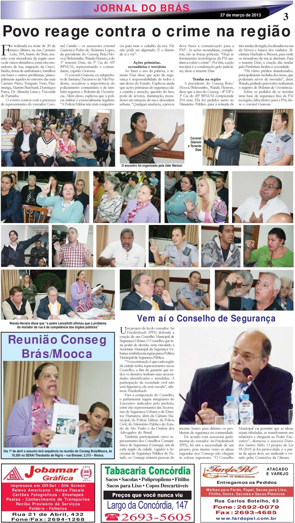 Piratininga, Martim Burchard, Domingos Paiva, Dr Almeida Lima e Visconde de Parnaíba.