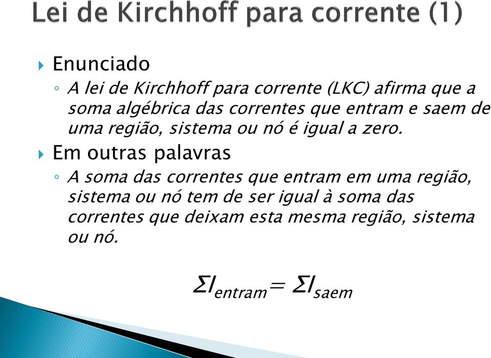 Em outras palavras A soma das correntes que entram em uma região, sistema ou nó tem